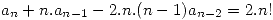<tex> \mathop{ a_{n} + n.a_{n-1} - 2.n.(n-1)a_{n-2} = 2.n! } </tex>