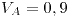 <tex>V_{A}=0,9</tex>