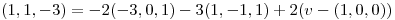 <tex>(1,1,-3)=-2(-3,0,1)-3(1,-1,1)+2(v-(1,0,0))</tex>