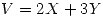 <tex>V = 2X + 3Y</tex>
