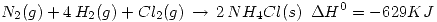 <tex>N_2(g)+4\,H_2(g)+Cl_2(g)\, \rightarrow\,2\,NH_4Cl(s)\,\,\,\Delta H^0 =-629 KJ</tex>
