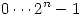 <tex>0 \cdots 2^n - 1</tex>