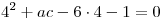 <tex> 4^2+ac-6 \cdot 4-1=0 </tex>