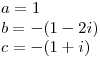 <tex>a=1\\b=-(1-2i)\\c=-(1+i)\\</tex>