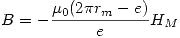 <tex>B=-\frac{\mu_0(2\pi r_m-e)}{e}H_M</tex>