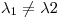 <tex>\lambda_1\neq\lambda2</tex>