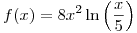 <tex>f(x)=8x^2\ln\left( \frac{x}{5} \right)</tex>