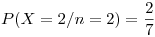 <tex>P(X = 2 / n = 2) = \frac{2}{7}</tex>