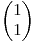 <tex>\begin{pmatrix}{1}\\ {1}\end{pmatrix}</tex>