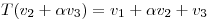 <tex>T(v_2+ \alpha v_3)=v_1+\alpha v_2+v_3</tex>