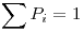 <tex>\sum P_i = 1</tex> <tex>\sum P_i = 1</tex>