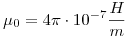 <tex> \mu_0 = 4 \pi \cdot 10^{-7} \frac{H}{m}</tex>