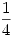 <tex>\frac{1}{4}</tex>