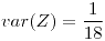<tex>var(Z)=\frac{1}{18}</tex>