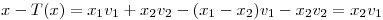 <tex>x-T(x)=x_{1}v_{1}+x_{2}v_{2}-(x_{1}-x_{2})v_{1}-x_{2}v_{2}=x_{2}v_{1}</tex>