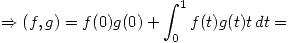 <tex>\Rightarrow (f, g) =f(0) g(0) + \int_{0}^{1} f(t)g(t)t \, dt =</tex>