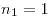 <tex> n_1=1</tex>