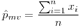 <tex>\hat{p}_{mv}=\frac{\sum_{i=1}^{n}x_{i}}{n}</tex>