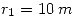 <tex> r_1=10\,m </tex>