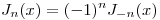 <tex>J_n (x) = (-1)^nJ_{-n}(x)</tex>