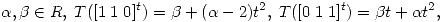 <tex>\alpha , \beta \in R,\; T([1 \; 1  \; 0]^t) = \beta + (\alpha - 2)t^2, \; T([0 \; 1 \; 1]^t) = \beta t  + \alpha t^2, \;</tex>