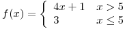 <tex> f(x)=\left\{\begin{array}{lr} 4x+1 & x>5 \\ 3 & x\leq5 \end{array} \right.</tex>