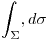 <tex> \int _{\Sigma} ,d \sigma </tex>