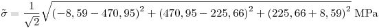 <tex>\tilde \sigma  = \frac{1}{{\sqrt 2 }}\sqrt {\left( { - 8,59 - 470,95} \right)^2  + \left( {470,95 - 225,66} \right)^2  + \left( {225,66 + 8,59} \right)^2 } \;{\text{MPa}} </tex>