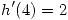 <tex>h^\prime(4) = 2</tex>