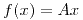 <tex>f(x)=Ax</tex>