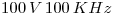 <tex>100\,V \, 100\, KHz</tex> <tex>100\,V \, 100\, KHz</tex>