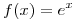 <tex>f(x)=e^x</tex> <tex>f(x)=e^x</tex>