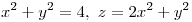 <tex>x^2+y^2=4, \ z=2x^2+y^2 </tex>