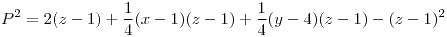 <tex>P^{2}=2(z-1)+\frac{1}{4}(x-1)(z-1)+\frac{1}{4}(y-4)(z-1)-(z-1)^2</tex>