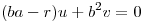 <tex>(ba-r)u+b^{2}v=0</tex>