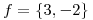 <tex>f=\{3,-2\}</tex>