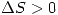 <tex> \Delta S>0 </tex>