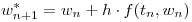 <tex>w^{*}_{n+1} = w_{n} + h \cdot f(t_{n},w_{n})</tex>