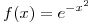 <tex>f(x)=e^{-x^{2}}</tex>