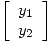 <tex>  \left[ \begin{array}{ccc} y_1    \\y_2    \\\end{array} \right]</tex>