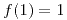 <tex>f(1)=1</tex>