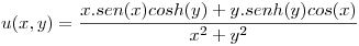 <tex>u(x,y)=\frac{x.sen(x)cosh(y)+y.senh(y)cos(x)}{x^2+y^2}</tex>