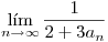 <tex>\lim_{n\rightarrow \infty} \frac{1}{2+3a_n}</tex>