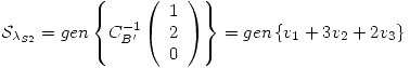 <tex>{\mathcal S}_{\lambda_{S2}} = gen \left\{ C_{B'}^{-1}\left( \begin{array}{c}  1 \\ 2 \\ 0 \end{array} \right) \right\} = gen \left\{ v_1 + 3 v_2 + 2 v_3 \right\}</tex>
