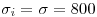<tex>\sigma_i = \sigma = 800</tex>