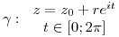 <tex>\gamma: \left. \begin{array}{cc}  z = z_0 + re^{it} \\ t \in [0;2\pi] \\\end{array} \right. </tex>