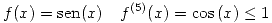 <tex>f(x)=\mathrm{sen}(x) \quad f^{(5)}(x)=\cos{(x)} \leq 1</tex>