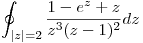 <tex>\oint_{|z|=2} \frac{1-e^z+z}{z^3(z-1)^2}dz</tex>