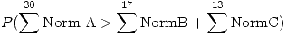 <tex>P(\sum^{30} \mbox{Norm A} > \sum^{17} \mbox{NormB} + \sum^{13} \mbox{NormC})</tex>