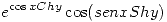 <tex> e^{\cos{x}Chy}\cos(senxShy) </tex>